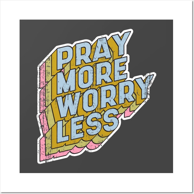 Pray more Worry less Wall Art by aaallsmiles